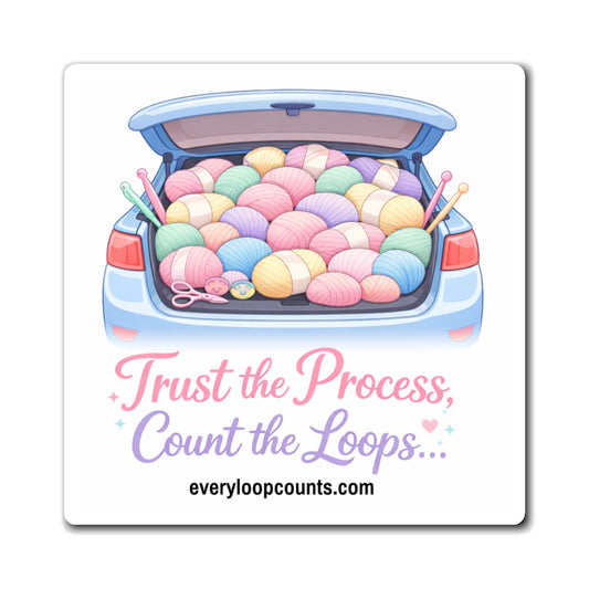 "Trust the Process, Count the Loops" Knitting Magnet | Yarn Trunk Design