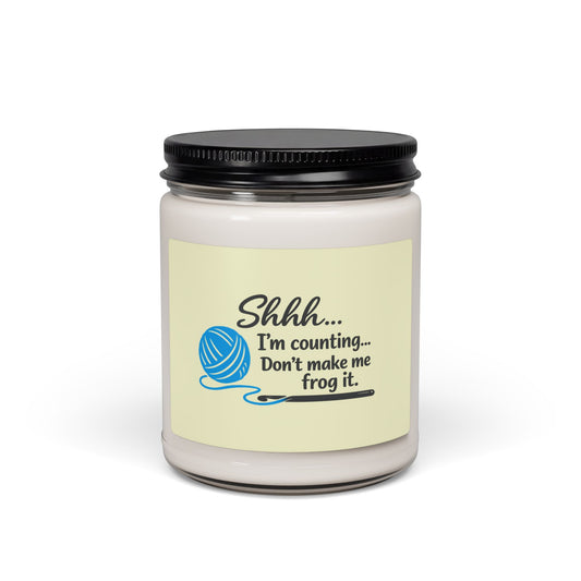 Knitting Humor Soy Candle — "Shhh... I'm counting. Don't make me frog it." 9 oz