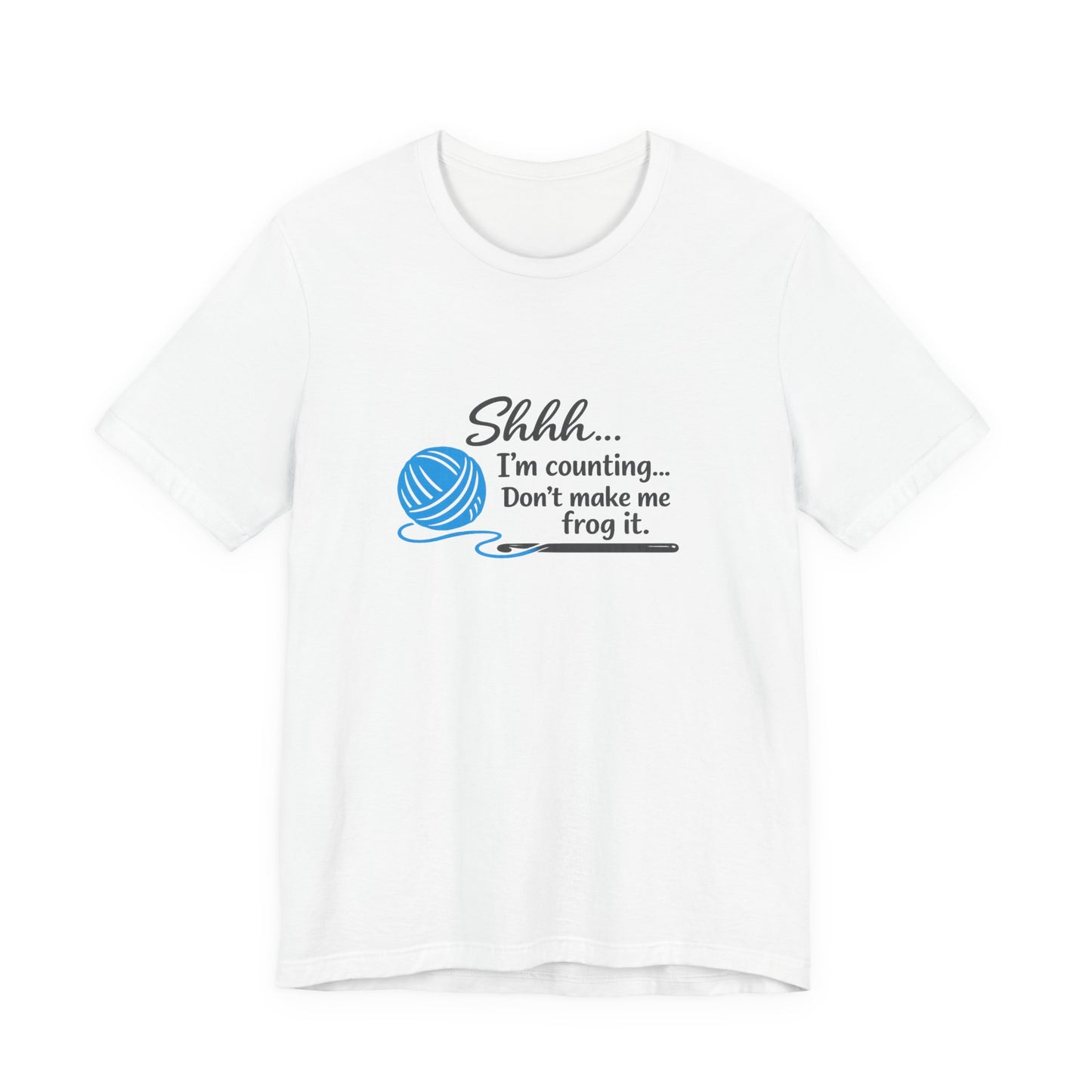 Knitting Tee: "Shhh... I'm counting. Don't make me frog it." Yarn Lover T-Shirt
