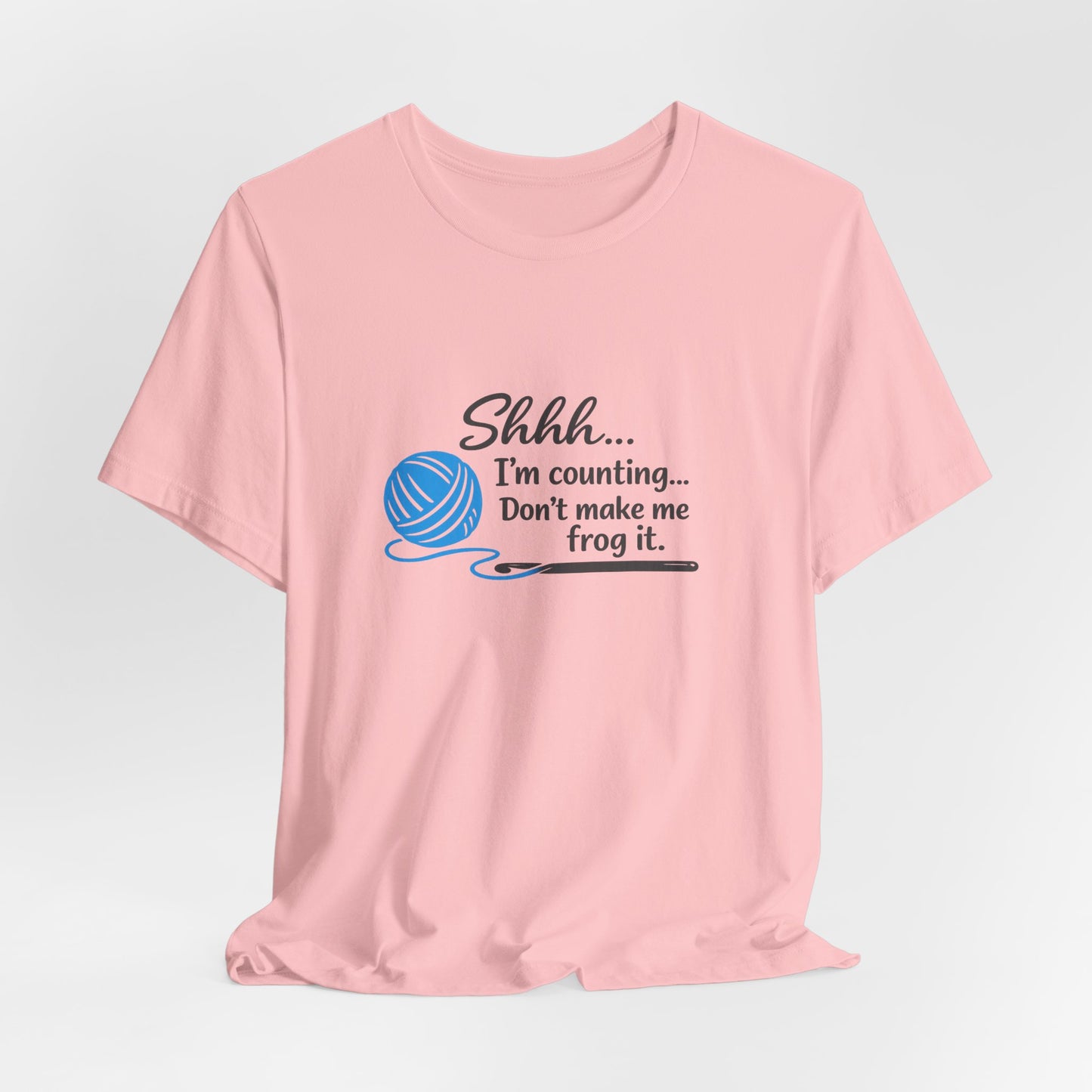 Knitting Tee: "Shhh... I'm counting. Don't make me frog it." Yarn Lover T-Shirt