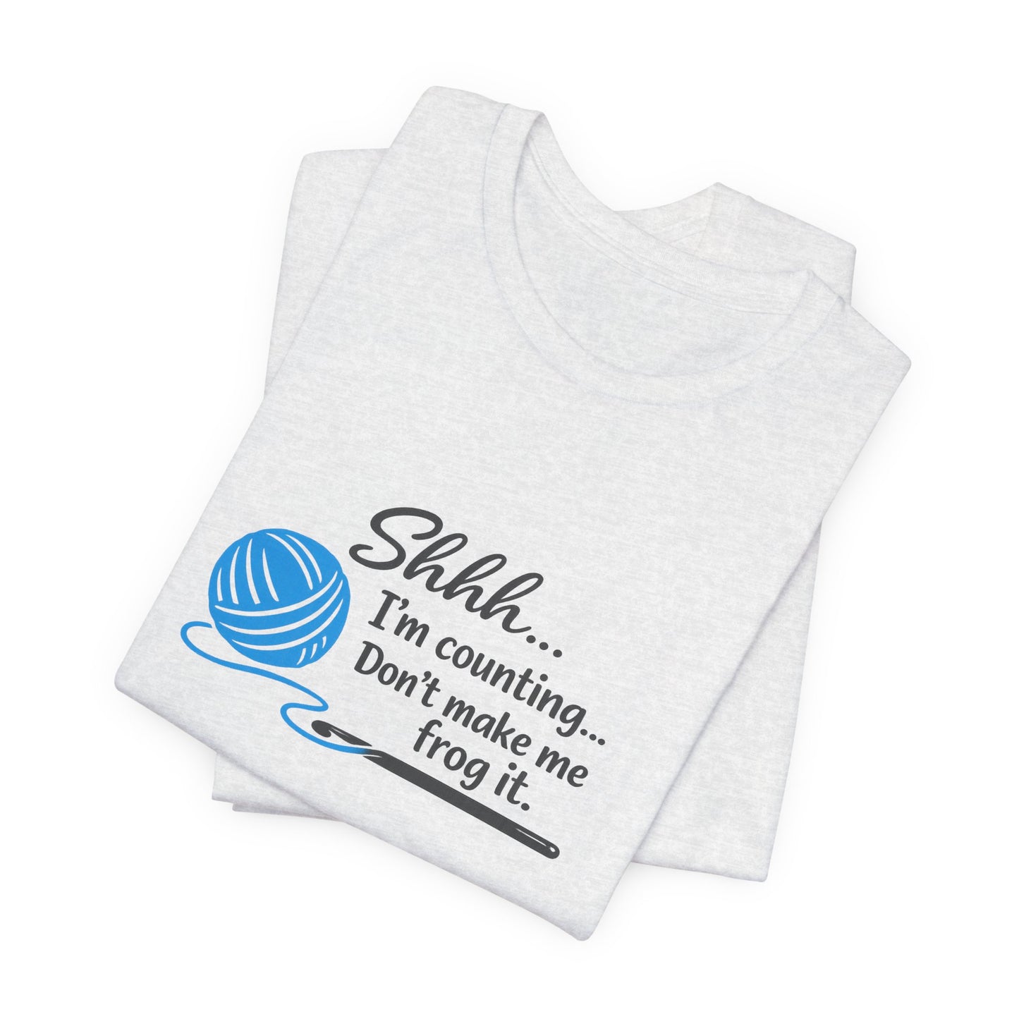 Knitting Tee: "Shhh... I'm counting. Don't make me frog it." Yarn Lover T-Shirt