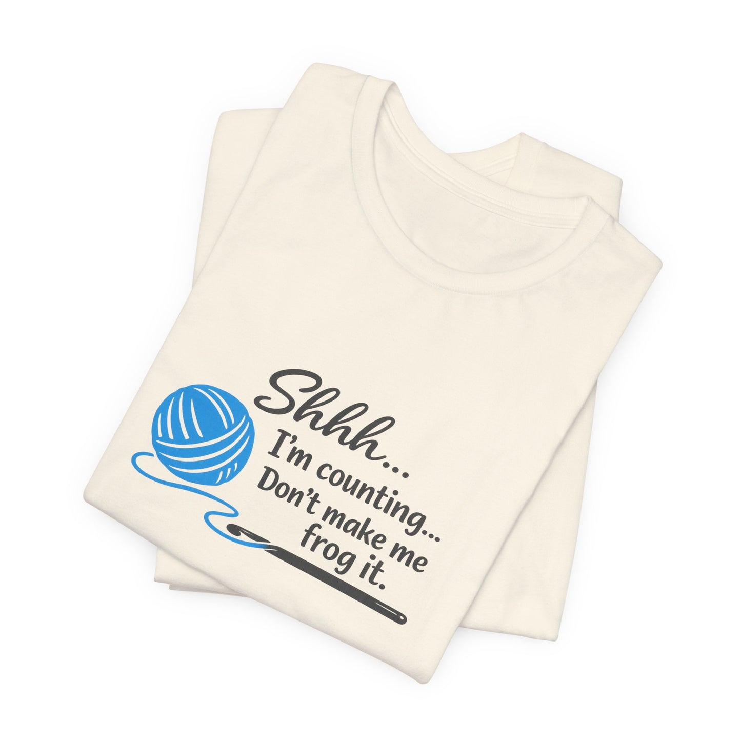 Knitting Tee: "Shhh... I'm counting. Don't make me frog it." Yarn Lover T-Shirt