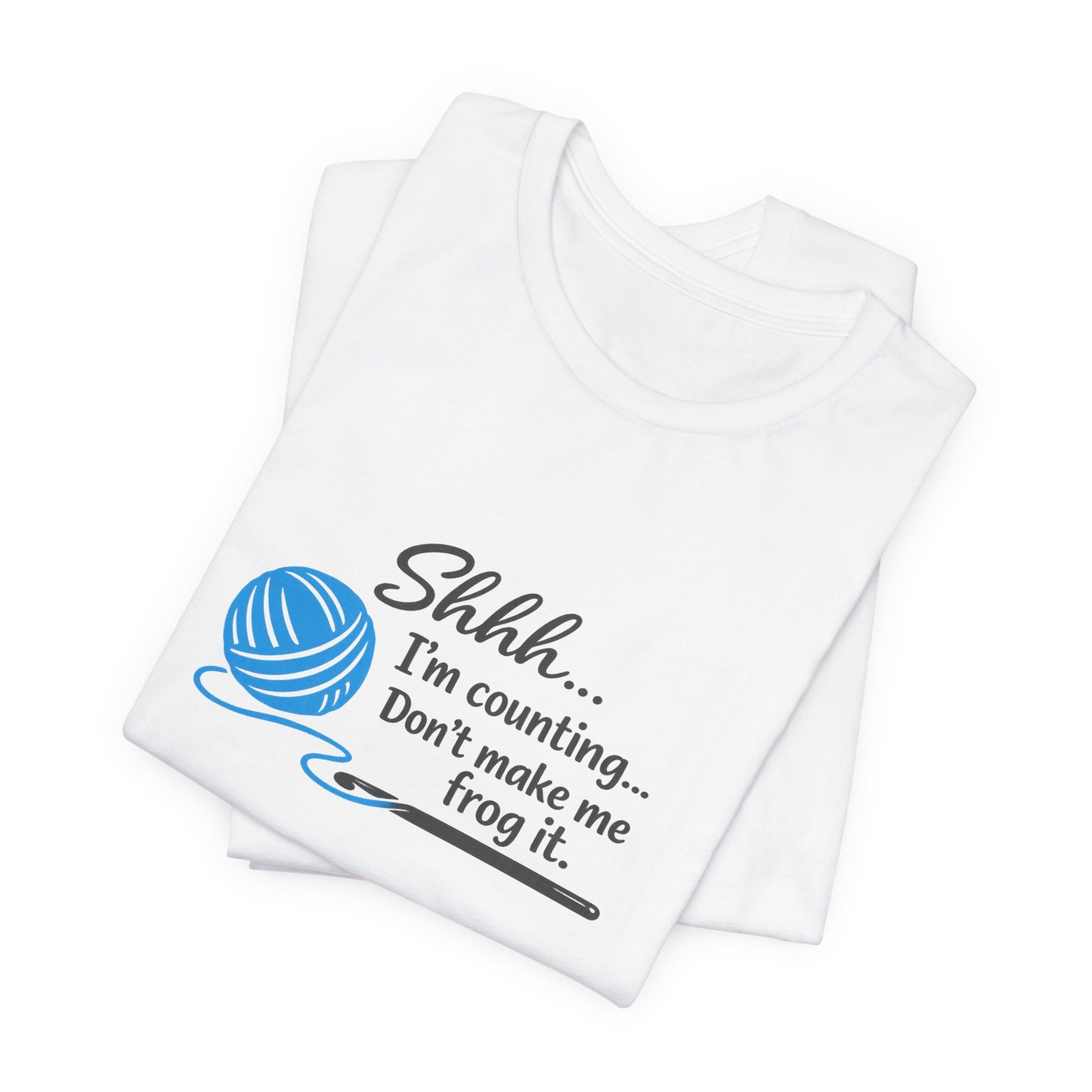 Knitting Tee: "Shhh... I'm counting. Don't make me frog it." Yarn Lover T-Shirt