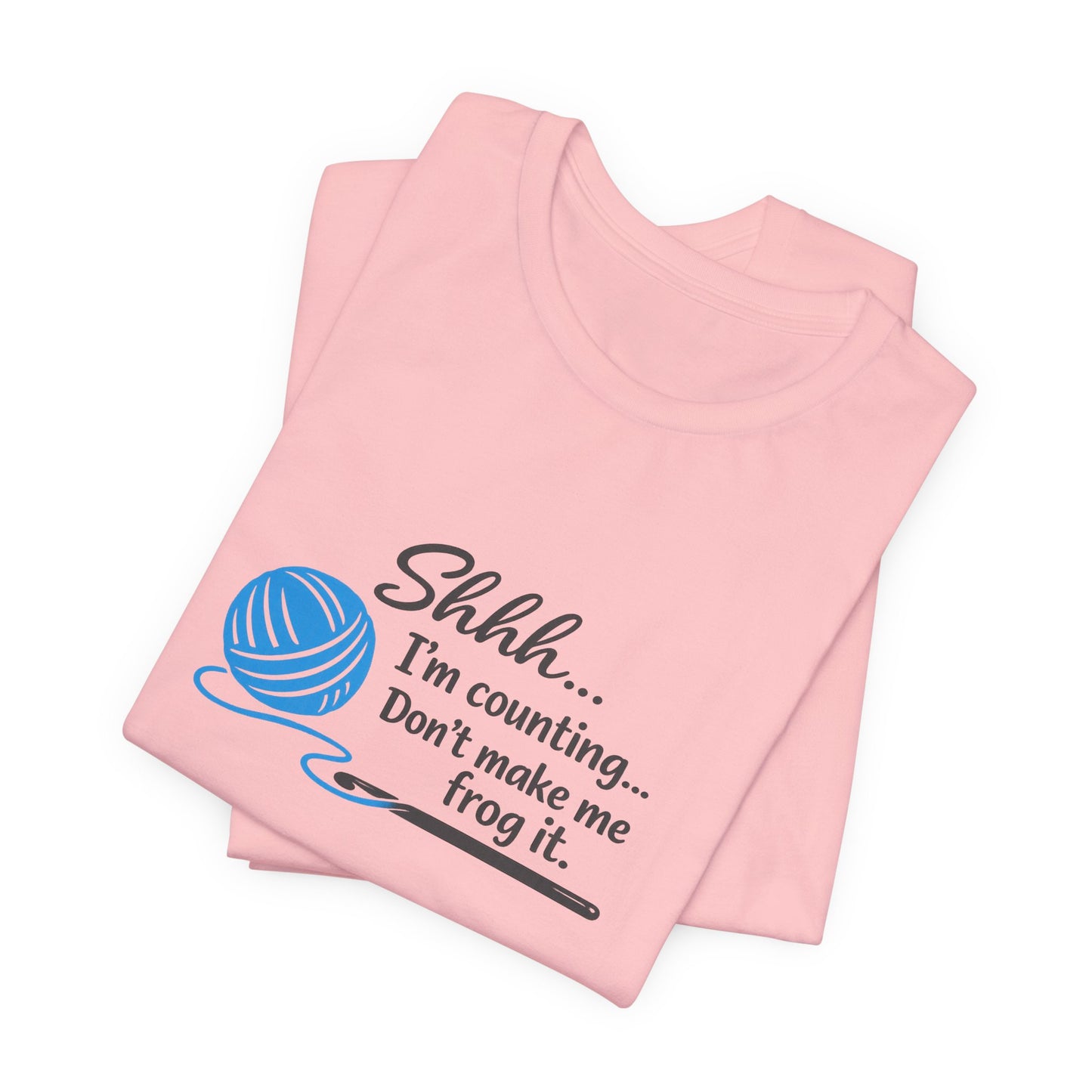 Knitting Tee: "Shhh... I'm counting. Don't make me frog it." Yarn Lover T-Shirt