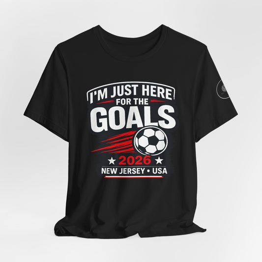 I'm Just Here for the Goals — Soccer Fan Tee | 2026 New Jersey USA