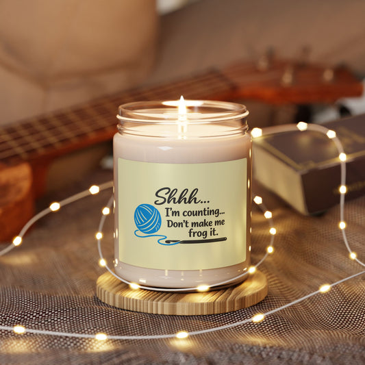 Knitting Humor Soy Candle — "Shhh... I'm counting. Don't make me frog it." 9 oz