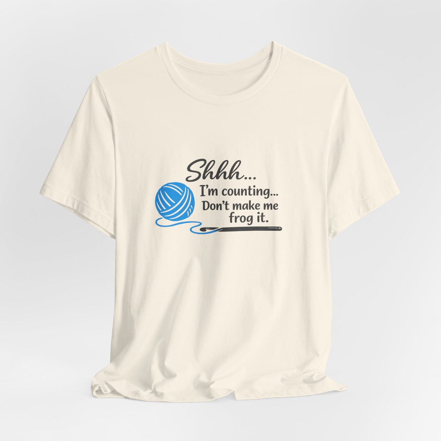 Knitting Tee: "Shhh... I'm counting. Don't make me frog it." Yarn Lover T-Shirt