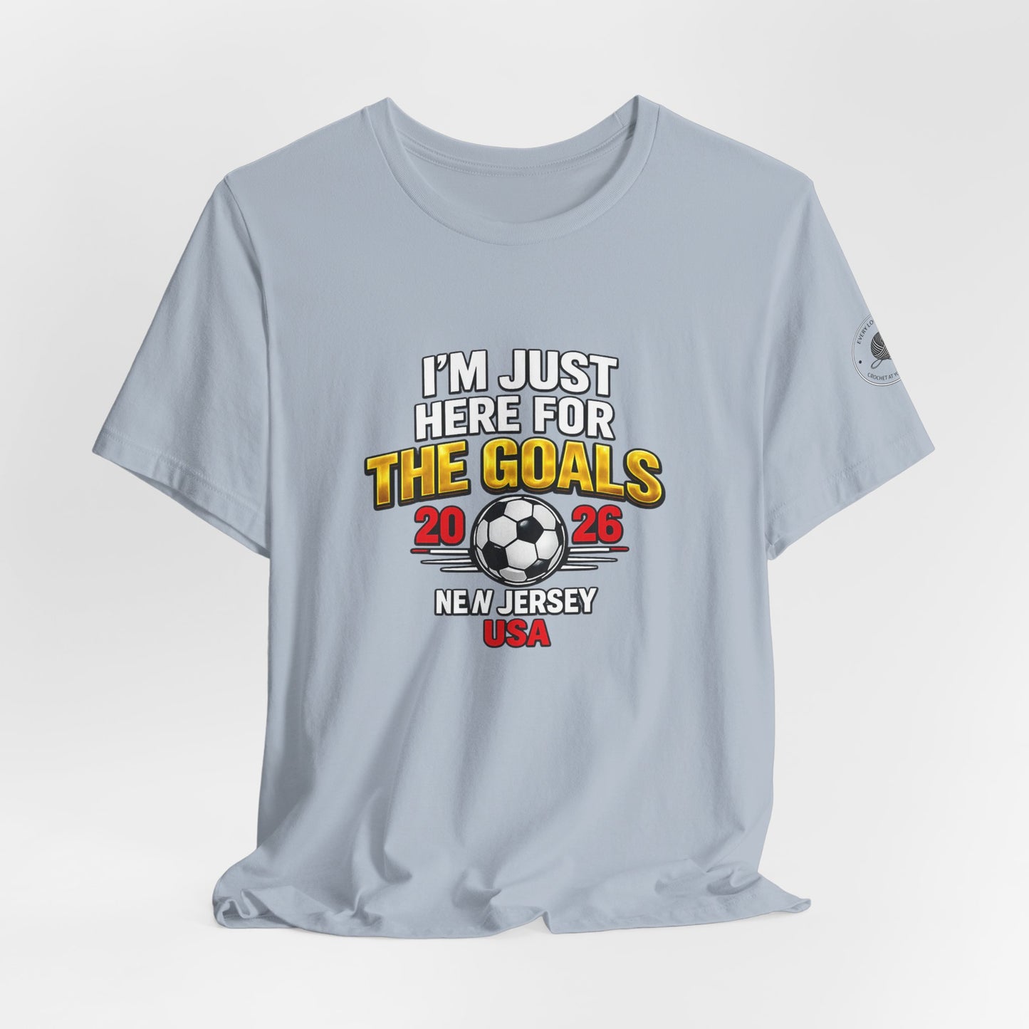 I'm Just Here For The Goals — 2026 Soccer Fan Tee New Jersey USA