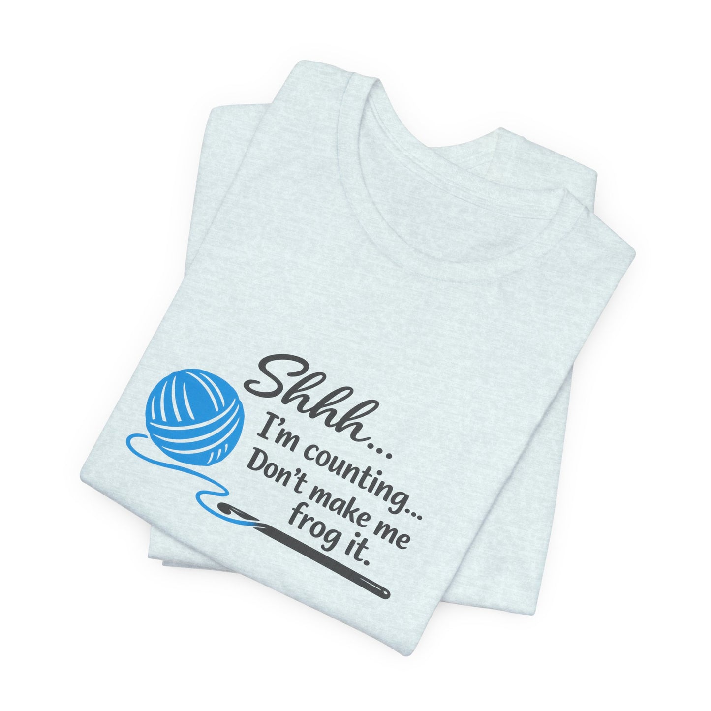 Knitting Tee: "Shhh... I'm counting. Don't make me frog it." Yarn Lover T-Shirt