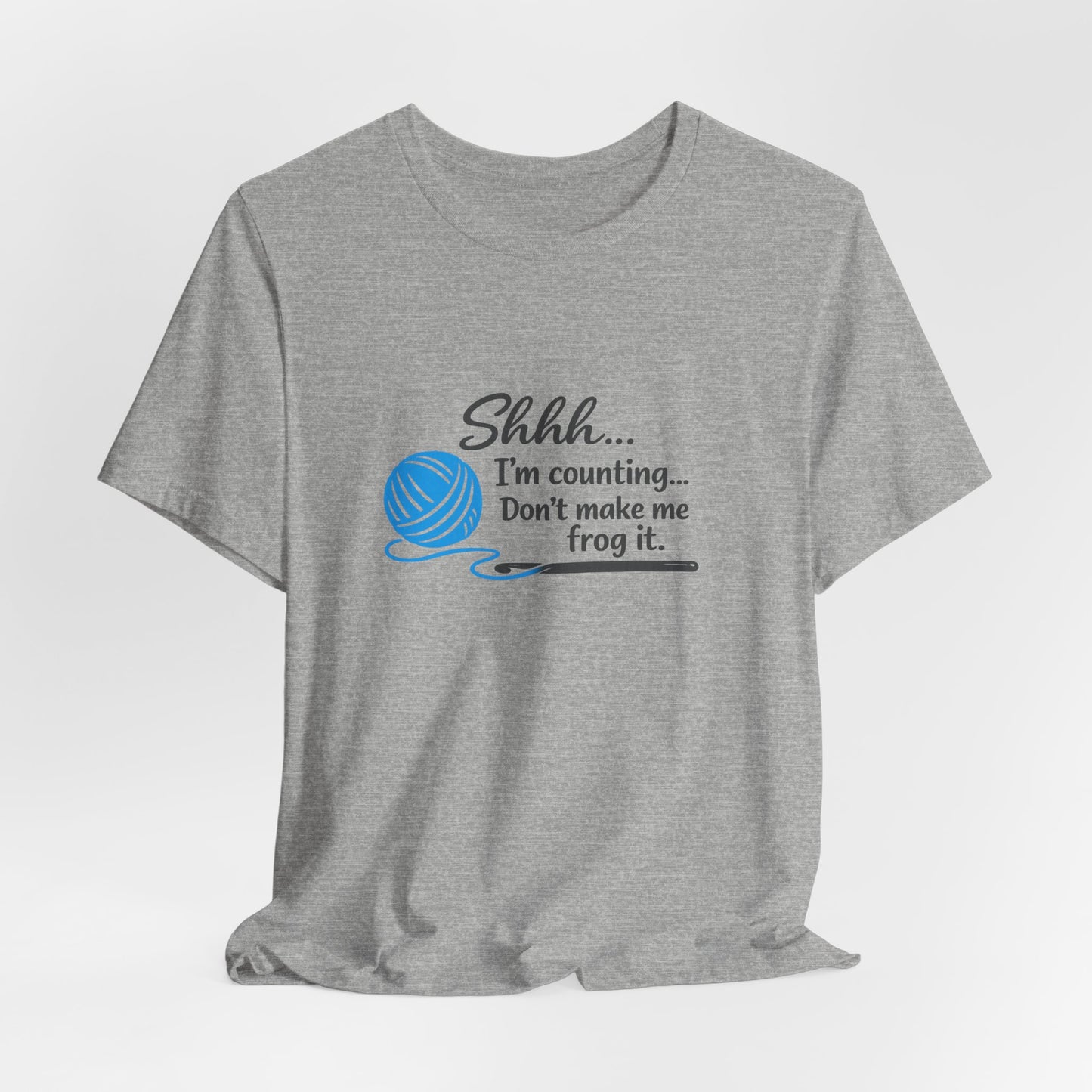 Knitting Tee: "Shhh... I'm counting. Don't make me frog it." Yarn Lover T-Shirt