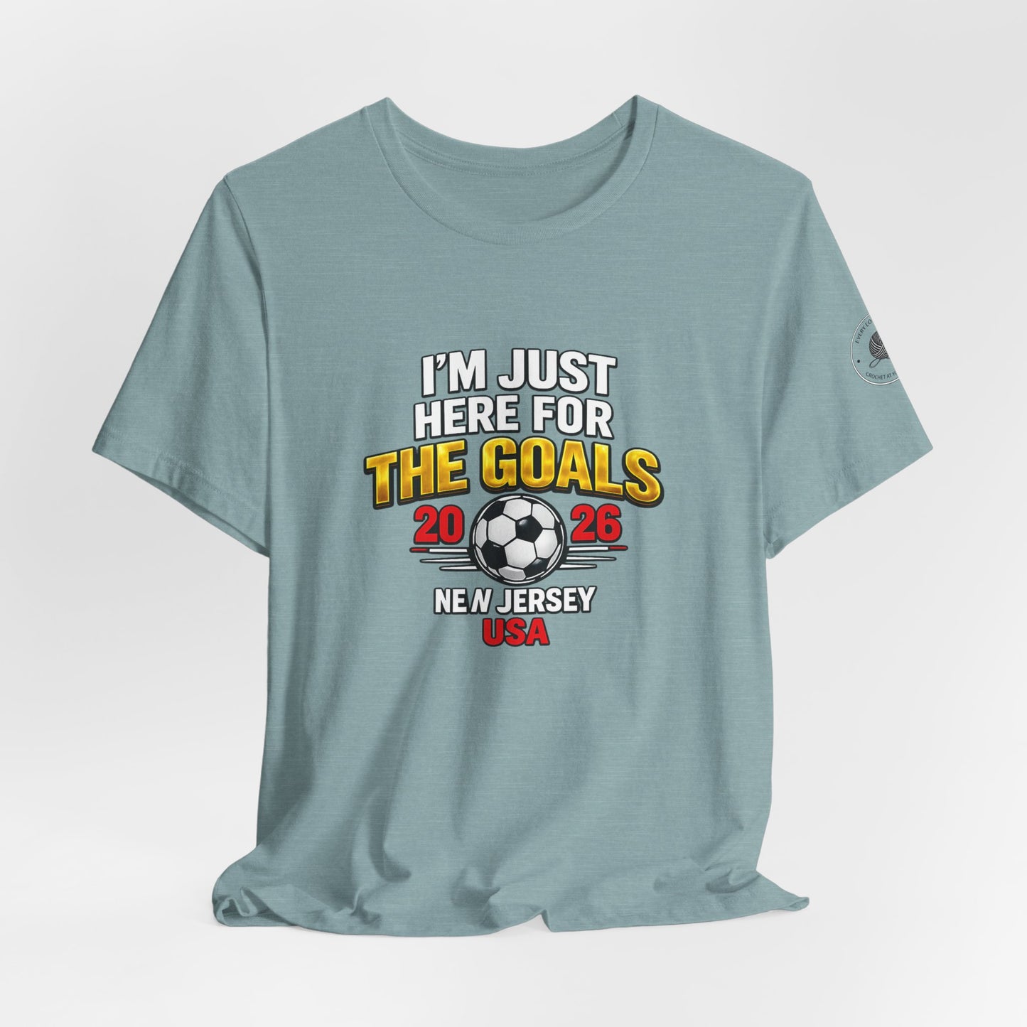 I'm Just Here For The Goals — 2026 Soccer Fan Tee New Jersey USA