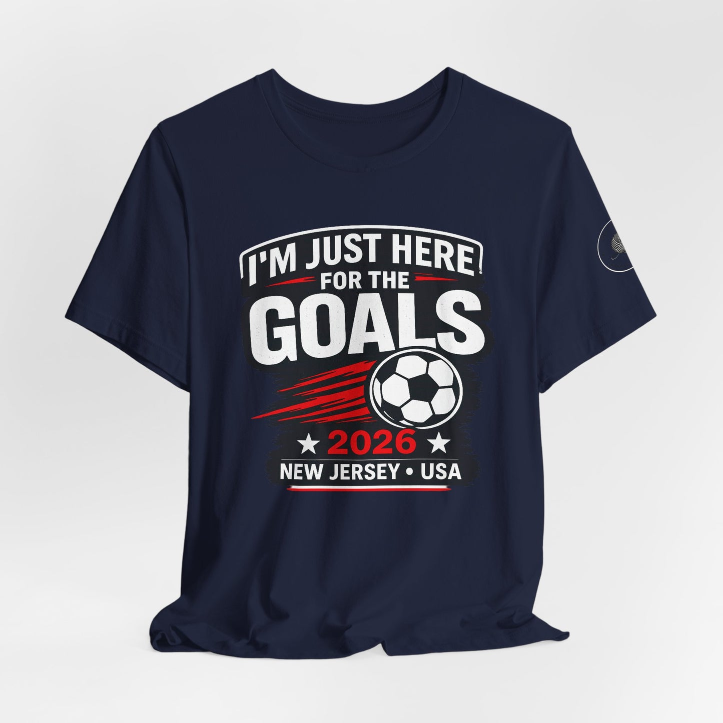 I'm Just Here for the Goals — Soccer Fan Tee | 2026 New Jersey USA