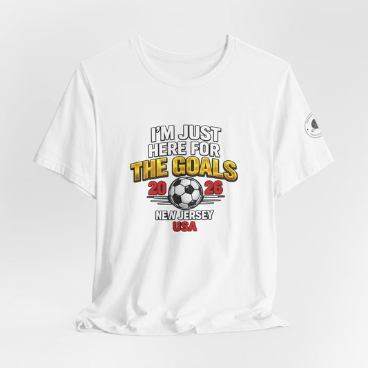 I'm Just Here For The Goals — 2026 Soccer Fan Tee New Jersey USA