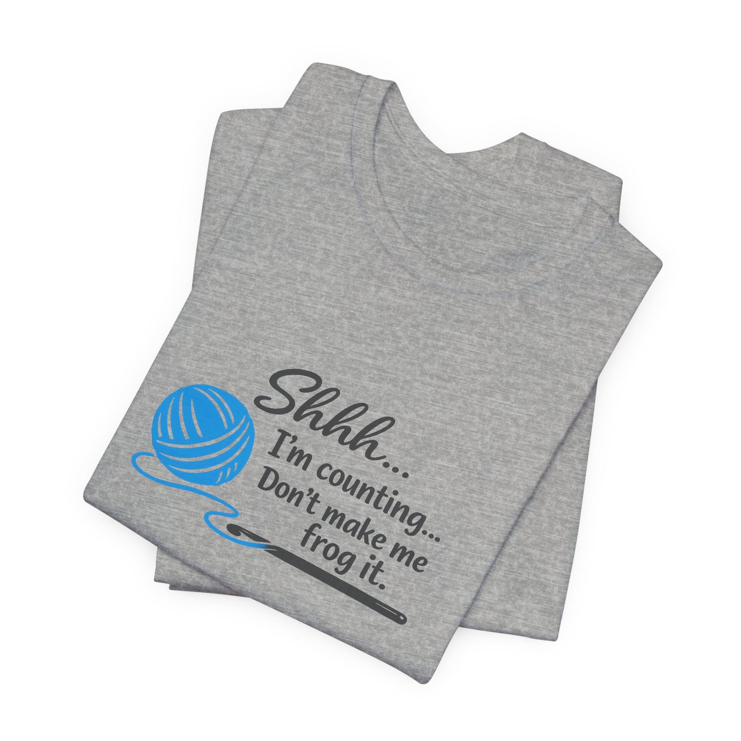 Knitting Tee: "Shhh... I'm counting. Don't make me frog it." Yarn Lover T-Shirt