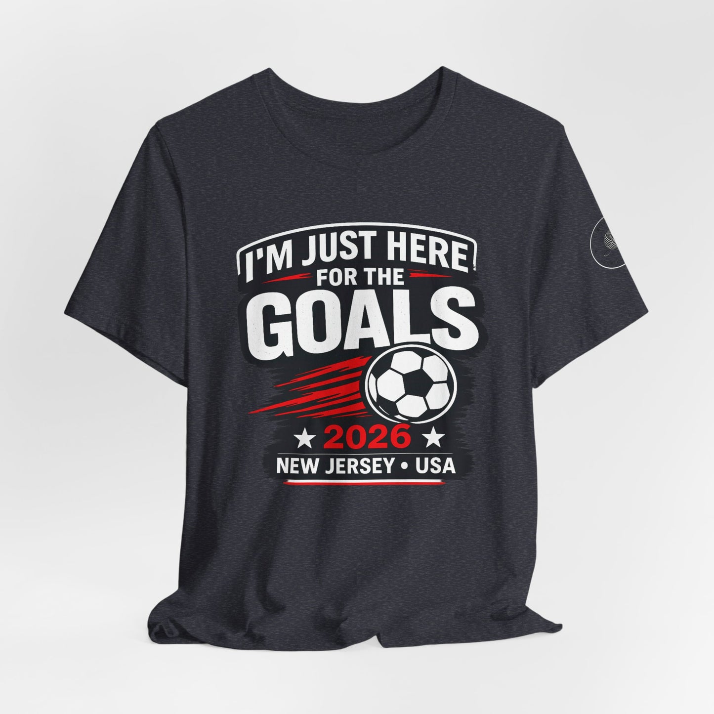 I'm Just Here for the Goals — Soccer Fan Tee | 2026 New Jersey USA