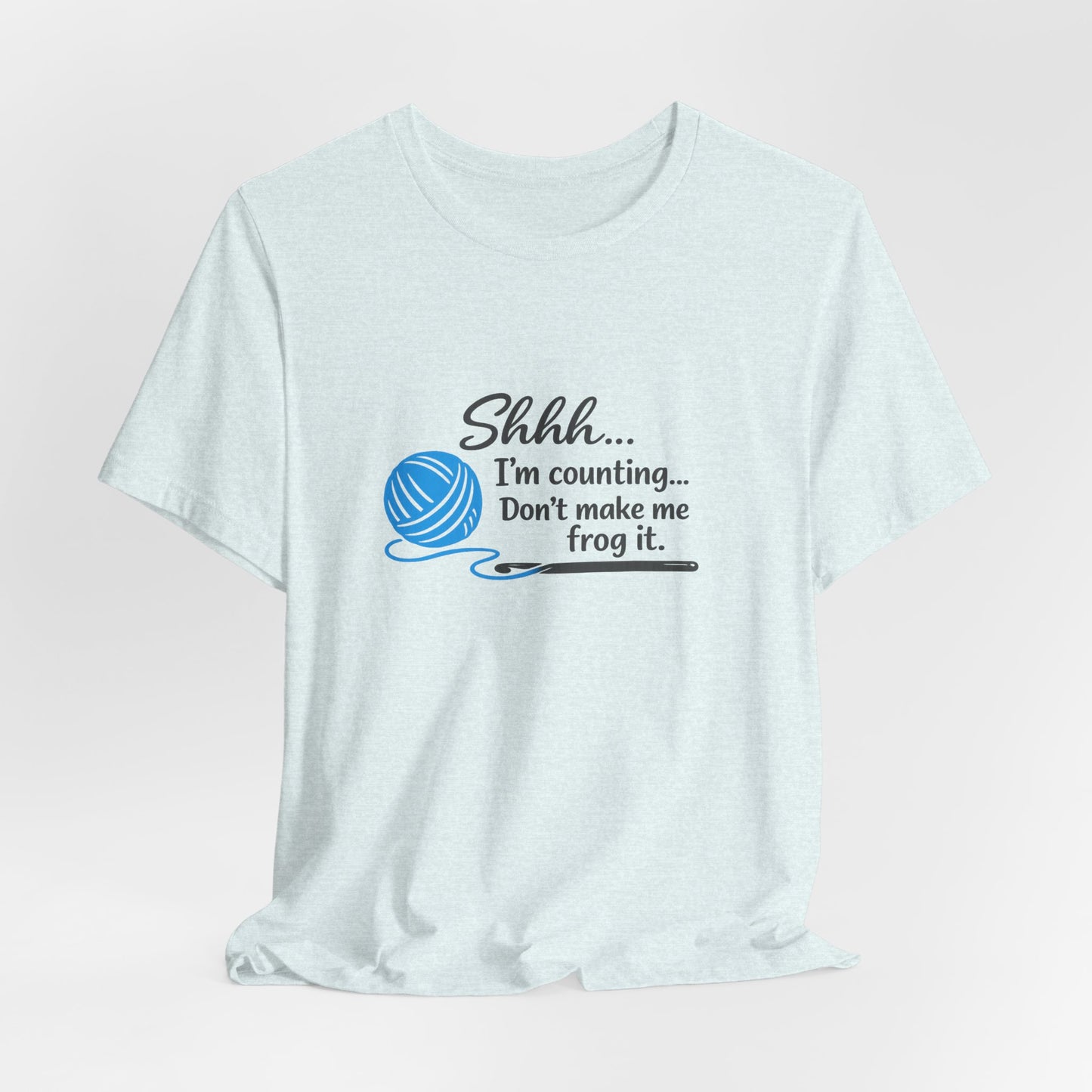 Knitting Tee: "Shhh... I'm counting. Don't make me frog it." Yarn Lover T-Shirt