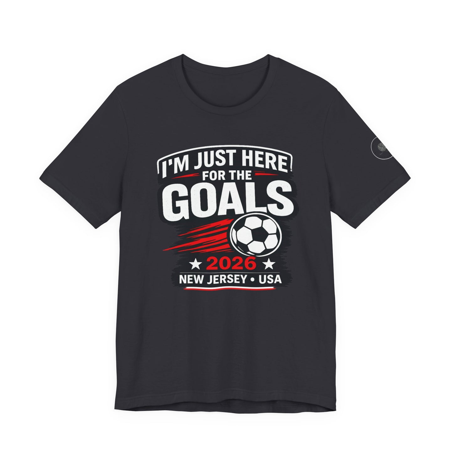 I'm Just Here for the Goals — Soccer Fan Tee | 2026 New Jersey USA