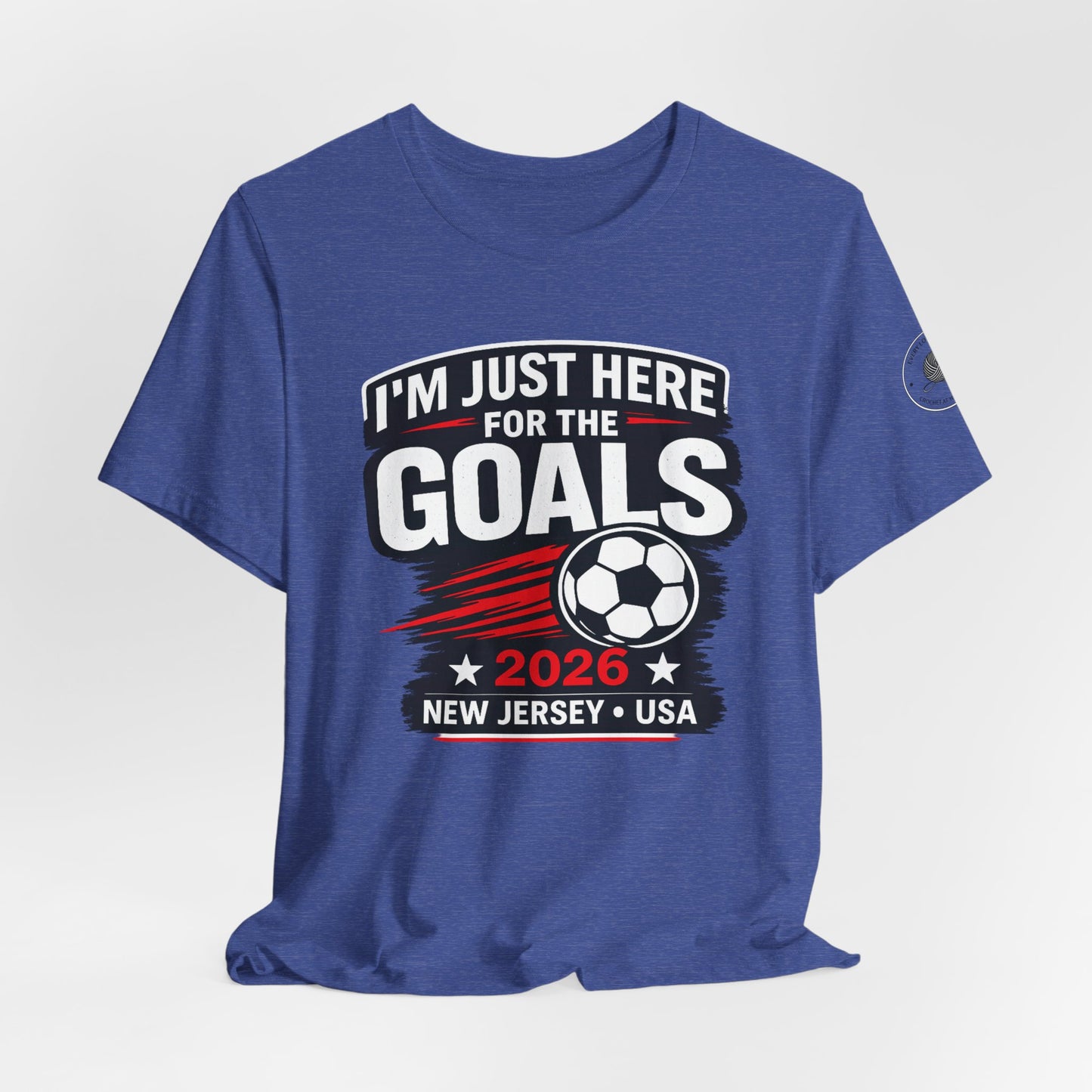 I'm Just Here for the Goals — Soccer Fan Tee | 2026 New Jersey USA