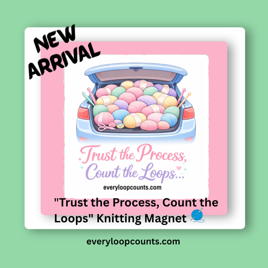 "Trust the Process, Count the Loops" Knitting Magnet | Yarn Trunk Design